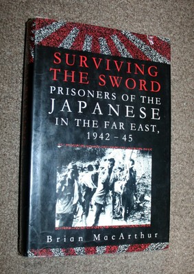 Surviving The Sword Prisoners Of The Japanese In The Far East 1942 1945 Ebay
