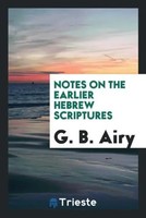 G. B. Airy | Notes On The Earlier Hebrew Scriptures | Taschenbuch | Englisch