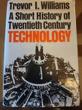 A Short History of Twentieth-Century Technology Trevor Williams Hardcover 1982