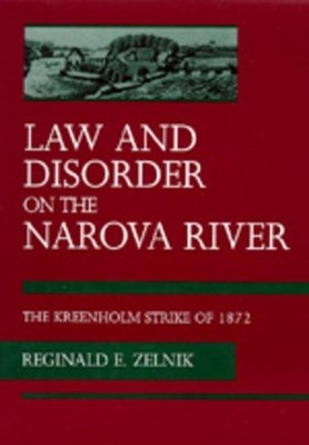 Law and Disorder on the Narova River: The Kreenholm Strike of 1872 by Reginald E