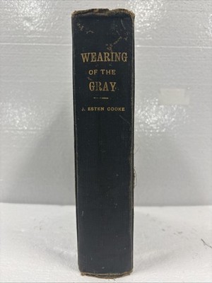 Wearing of the Gray by John Esten Cooke, Treat & Co, 1867