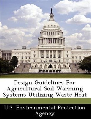 Design Guidelines for Agricultural Soil Warming Systems Utilizing Waste Heat (Pa