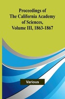Various | Proceedings Of The California Academy Of Sciences, Volume Iii,...