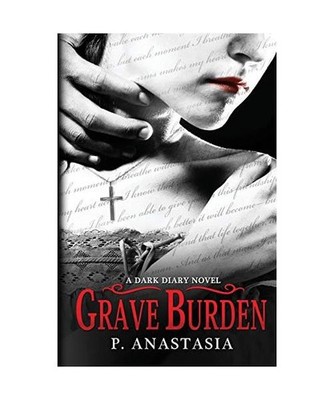 Grave Burden: A Dark Diary Novel: A Dark Diary Novel, P. Anastasia