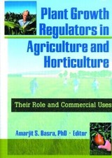 Plant Growth Regulators in Agriculture and Horticulture - 9781560228967