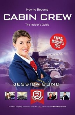How to Become Cabin Crew: The Insider's Guide by Jessica Bond - 9781909229020