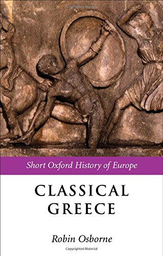 Classical Greece: Short Oxford History of Europe: 500-323 BC - Osborne, Robin