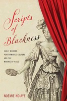 Scripts of Blackness | Early Modern Performance Culture And The Making of Race