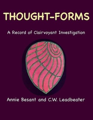 Thought-Forms: A Record of Clairvoyant Investigation (Color Edition) by Annie Be