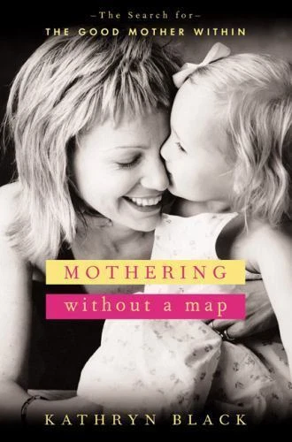 Discover Inner Strength with Mothering Without a Map by Kathryn Black 2004 Hardcover
