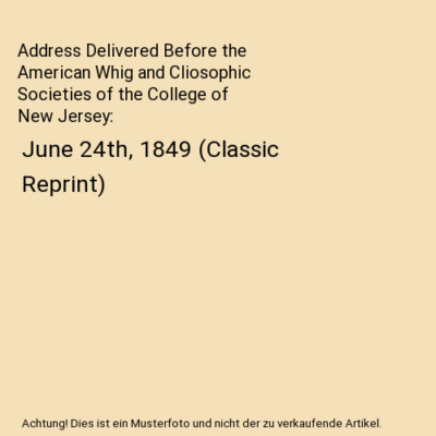 Address Delivered Before the American Whig and Cliosophic Societies of the Colle