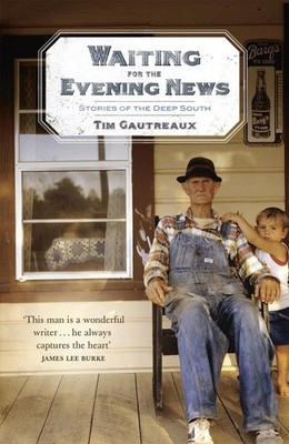 Waiting for the Evening News: Stories of the Deep South by Tim Gautreaux (Englis