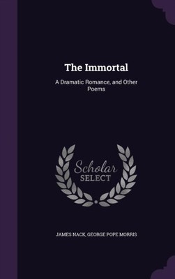 Nack - Immortal  A Dramatic Romance and Other Poems - New hardback or - X555z