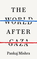 Pankaj Mishra The World After Gaza
