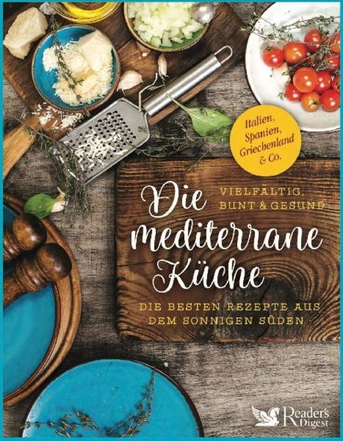 Die mediterrane Küche - vielfältig, bunt und gesund Schweiz Reader's Digest ...