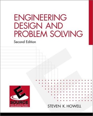 ENGINEERING DESIGN AND PROBLEM SOLVING (2ND EDITION) By Steve K. Howell