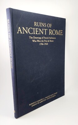 Ruins of Ancient Rome The Drawings of French Architects Who Won the Prix de Rome