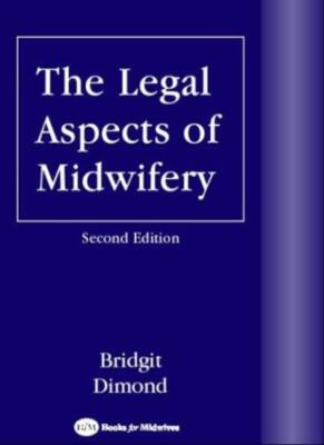 Legal Aspects of Midwifery, 2e By Bridgit Dimond MA  LLB  DSA  A