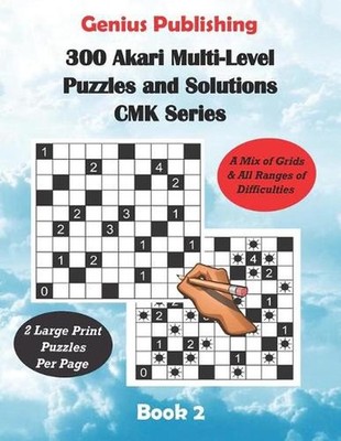 300 Akari Multi-Level Puzzles and Solutions CMK Series Book 2: Large Print Games