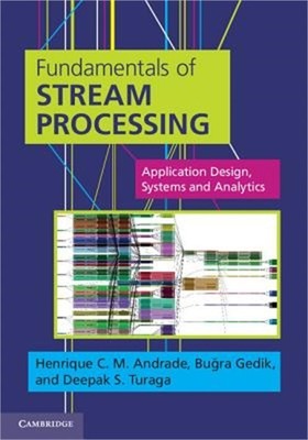 Fundamentals of Stream Processing: Application Design, Systems, and Analytics (H