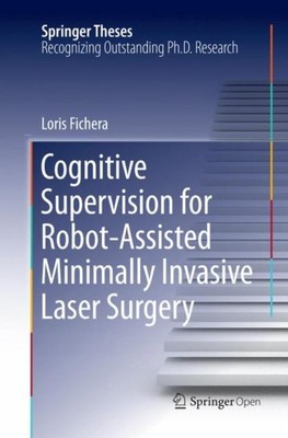 Cognitive Supervision for Robot-Assisted Minimally Invasive Laser Surgery by Lor