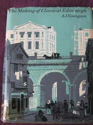 The Making of Classical Edinburgh, A J Youngson, HB, 1966, VGC