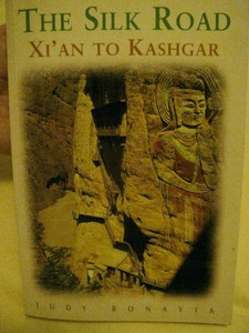 The Silk Road: Xi'An To Kashgar by Judy Bonavia (2004 ...