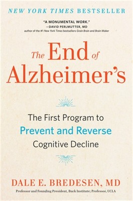 The End of Alzheimer's: The First Program to Prevent and Reverse Cognitive Decli