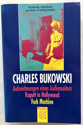 C. Bukowski: Aufzeichnungen eines Außenseiters/Kaputt in Hollywood/Fuck Machine
