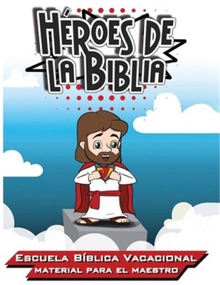 H�roes de la Biblia: Escuela B�blica Vacacional - Materia para el Maestro (Paper