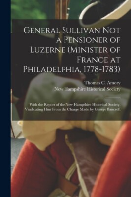Amory - General Sullivan Not a Pensioner of Luzerne Minister of Franc - X555z