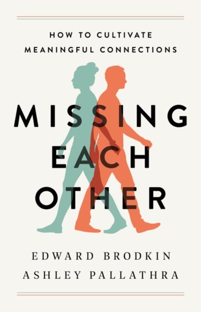 Missing Each Other: How to Cultivate Meaningful  by Edward Brodkin HARDBACK