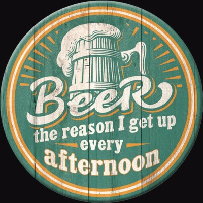 Beer The Reason I Get Up Every Afternoon Refrigerator Magnet Sign 3 Inch Dia.