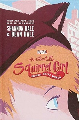 The Unbeatable Squirrel Girl: Squirrel Meets World (A Squirrel Girl Novel, 1)