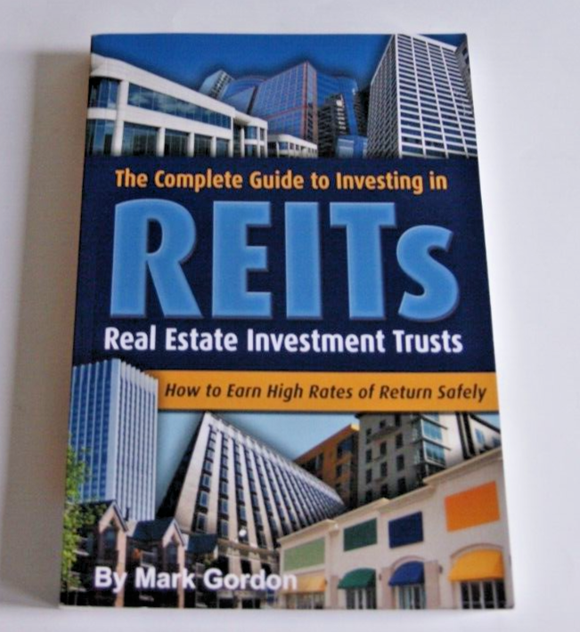Complete Guide to Investing in REITS: Real Estate Investment Trusts Mark Gordon
