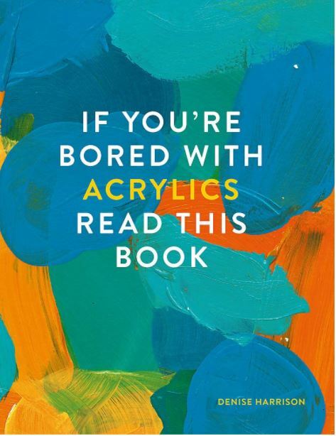 If You're Bored With Acrylics, Read This Book (If you're ... Read This Book), Ha