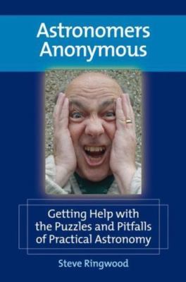 Astronomers' Anonymous : Getting Help With the Puzzles and Pitfalls of Practi...