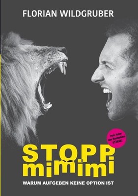 Stopp mimimi: Warum Aufgeben keine Option ist by Florian Wildgruber (German) Pap