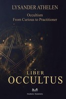 Liber Occultus Occultism: From Curious To Practitioner Lysander Athelen Buch