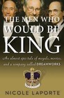 The Men Who Would Be King : An Almost Epic Tale of Moguls, Movies, and a Company Called DreamWorks by Nicole LaPorte (2010, Hardcover)