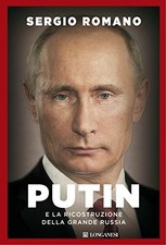 Putin e la ricostruzione della grande Russia - Sergio Romano (Longanesi) [2016]