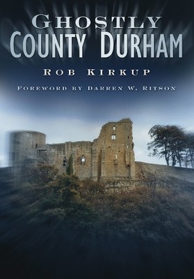 Ghostly County Durham by Rob Kirkup 0750951249 FREE Shipping