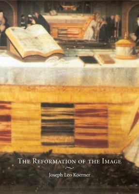 The Reformation of the Image by Joseph Leo Koerner (Hardcover, 2004)