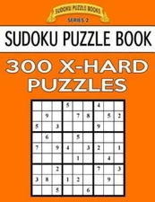 Sudoku Puzzle Book, 300 Extra Hard Puzzles: Single Difficulty Level For No ...