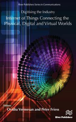Digitising the Industry : Internet of Things Connecting the Physical,  and Vi...