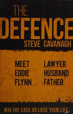 The Defence: Win the trial. Or lose his life. (Eddie Flynn Series), Cavanagh, St