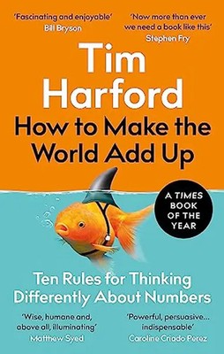 How to Make the World Add Up: Ten Rules for Thinking Differently About Numbers