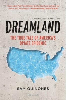 Dreamland (YA Edition): The True Tale of America's Opiate Epidemic by Sam Quinon