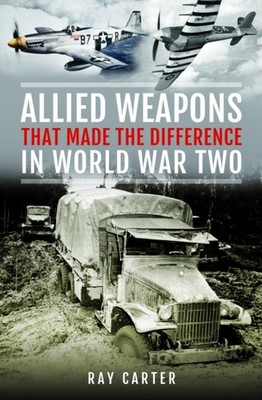 ALLIED WEAPONS THAT MADE THE DIFFERENCE by CARTER, RAY Hardback Self Help