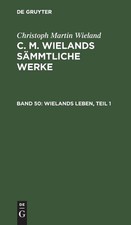 Christoph Martin Wieland Wielands Leben, Teil 1 (Hardback)